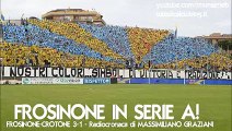 FROSINONE-CROTONE 3-1 - Radiocronaca di Massimiliano Graziani - FROSINONE IN SERIE A! (Radio Rai)
