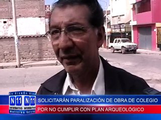 N11 Informativo SOLICITARAN PARALIZACION DE OBRA DE COLEGIO SAN RAMON POR NO CUMPLIR CON PLAN ARQUEOLOGICO