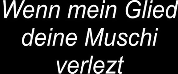 Wenn mein Glied deine Muschi verletzt.WMV