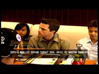 Ariel Sudah Kenal Dengan Mantan Suami Sophia Mueller