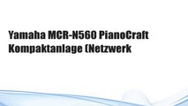Yamaha MCR-N560 PianoCraft Kompaktanlage (Netzwerk