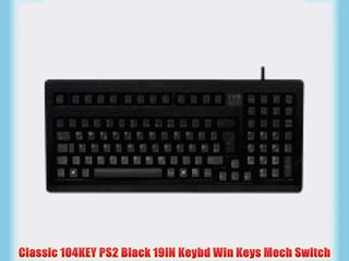 Classic 104KEY PS2 Black 19IN Keybd Win Keys Mech Switch