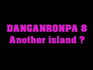 Générique RP- Danganronpa 8 another Island