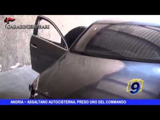 ANDRIA | Assaltano autocisterna, preso uno del commando -  VIDEO