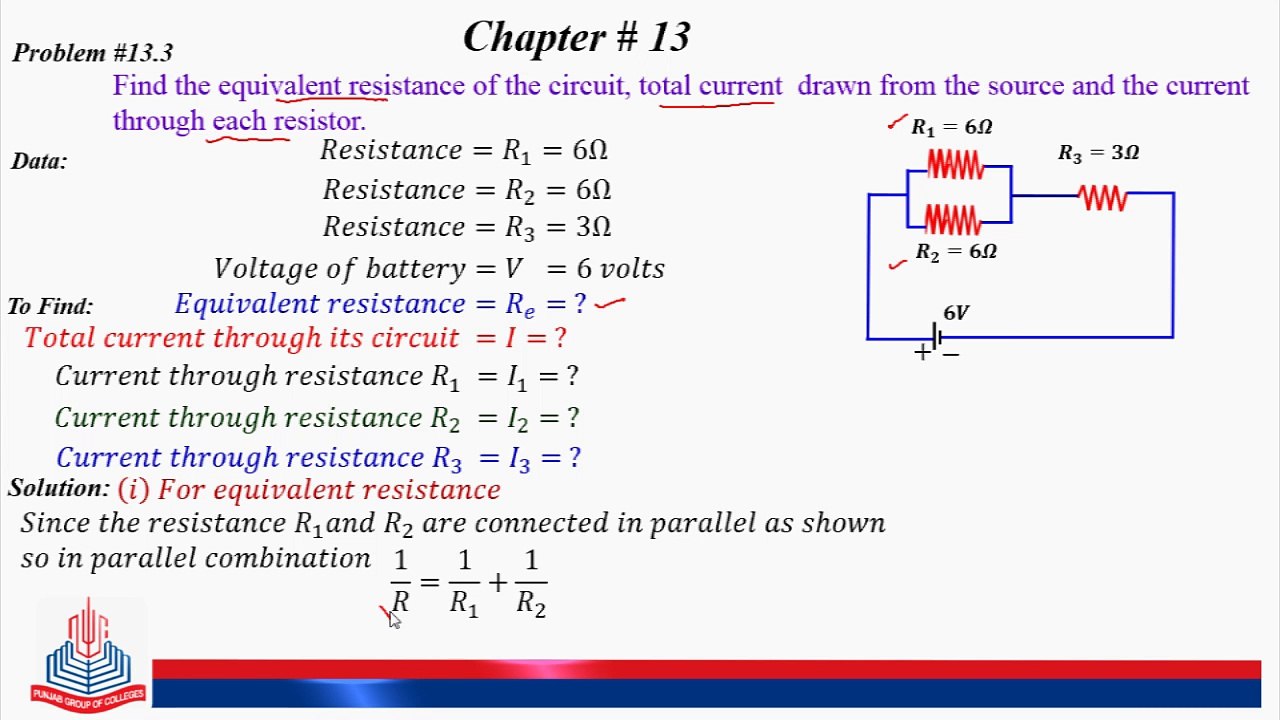 13.3: Find the equivalent resistance of the circuit, total current  drawn from the source and the current through each resistor.