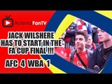 Jack Wilshere Has To Start In The FA Cup Final !!!  | Arsenal 4 West Brom 1
