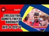 Chelsea Fan Admits they're BORING!!! | Arsenal 0 Chelsea 0