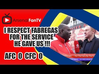 I Respect Fabregas For The Service He Gave Us !!! | Arsenal 0 Chelsea 0