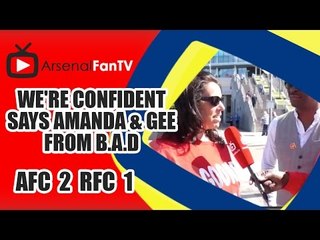 We're Confident says Amanda & Gee from B.A.D  | FA Cup Semi - Arsenal v Reading
