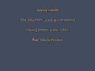 Johnny Horton.....Ole Slew Foot (rock version)