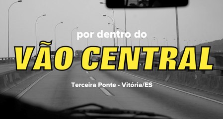Vão central: por dentro da Terceira Ponte