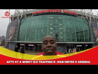 AFTV at a Windy Old Trafford !!! | Man United v Arsenal