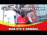 Calling All Arsenal Fans!!! | Man Utd v Arsenal