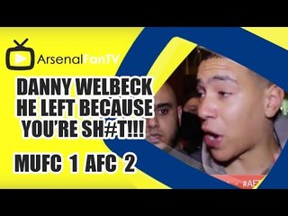 Danny Welbeck He Left Because You're Sh#t!!! |  Man Utd 1 Arsenal 2