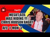 Mesut Ozil Was Hiding !!! | Chris Hudson Angry - Arsenal 1 AS Monaco 3
