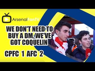 We Don't Need To Buy A DM, We've Got Coquelin - Crystal Palace 1 Arsenal 2