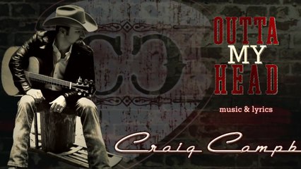 Craig Campbell - Outta My Head (Lyric Video)