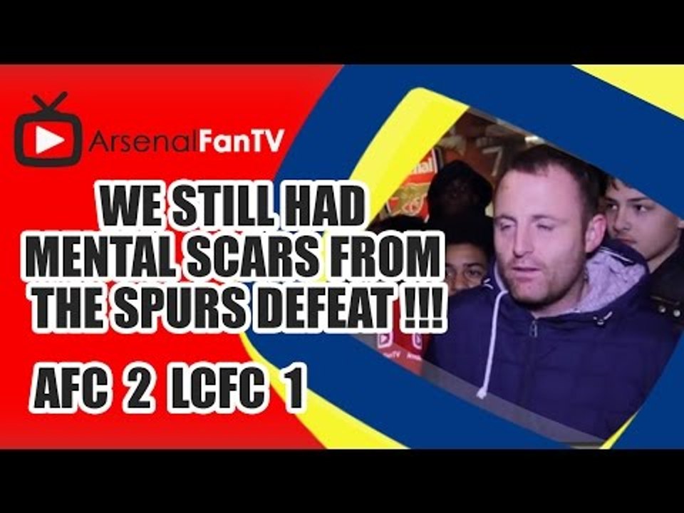 We Still Had Mental Scars From The Spurs Defeat !!! - Arsenal 2 Leicester City 1