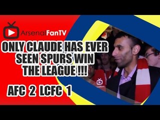 Only Claude Has Ever Seen Spurs Win The League !!! - Arsenal 2 Leicester City 1