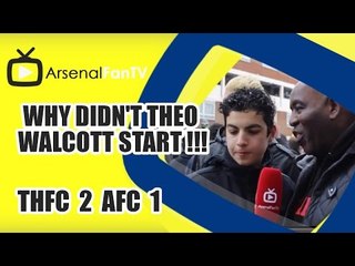 Why Didn't Theo Walcott Start !!! - Tottenham 2 Arsenal 1