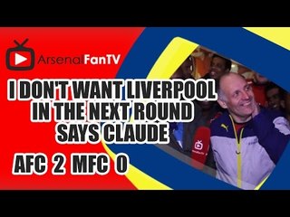 I Don't Want Liverpool In The Next Round says Claude - Arsenal 2 Middlesbrough 0