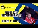 Mesut Ozil Was Brilliant !!! - Brighton 2 Arsenal 3
