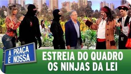 Estreia do quadro Os Ninjas da Lei