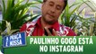 Paulinho Gogó está no Instagram