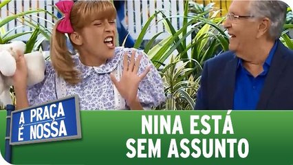 Nina está sem assunto com Carlos Alberto