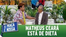 Matheus Ceará está de dieta