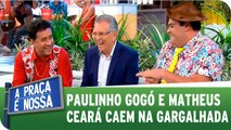 Paulinho Gogó e Matheus Ceará caem na gargalhada