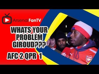 Whats Your Problem Giroud??? - Arsenal 2 QPR 1