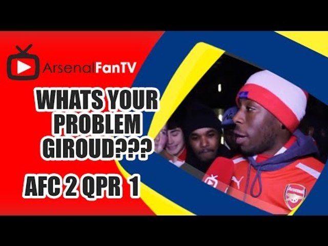 Whats Your Problem Giroud??? - Arsenal 2 QPR 1
