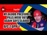 My Blood Pressure Pills Were Out Again says Claude - Arsenal 2 QPR 1