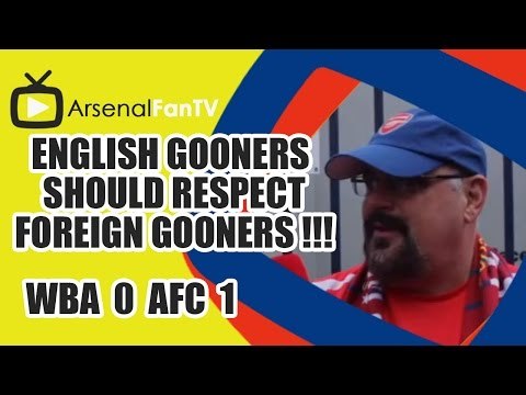 English Gooners Should Respect Foreign Gooners !!! - West Brom 0 v Arsenal 1