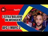 I Still Believe In Wenger - Arsenal 1 Man Utd 2