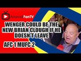 Wenger Could Be The New Brian Clough If He Doesn't Leave - Arsenal 1  Man Utd 2