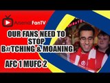 Our Fans Need To Stop B#tching & Moaning - Arsenal 1  Man United 2