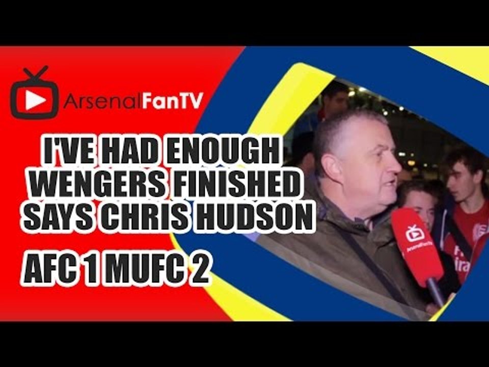 I've Had Enough / Wengers Finished says Chris Hudson - Arsenal 1 Man Utd 2