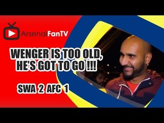 Wenger Is Too Old, He’s Got To Go !!! - Swansea 2 Arsenal 1
