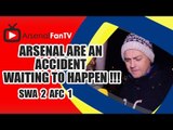 Arsenal are an Accident Waiting To Happen !!! - Swansea 2 Arsenal 1