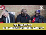Claude vs TY - Is It Arsene Wengers Fault??