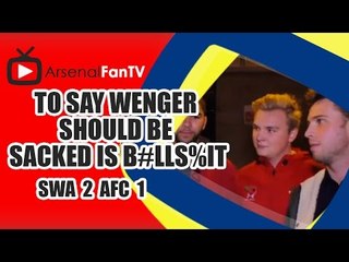 To Say Wenger Should Be Sacked Is B#LLS%IT - Swansea 2 Arsenal 1