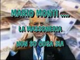 Mario Monti non sa cos'e' la massoneria