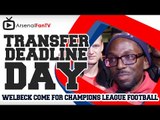 Welbeck has come for Champions League Football - Transfer Deadline Day