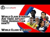 World Class Strikers - Are there any out there Arsenal can sign??