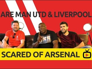 Are Man Utd and Liverpool Scared Of Arsenal ???