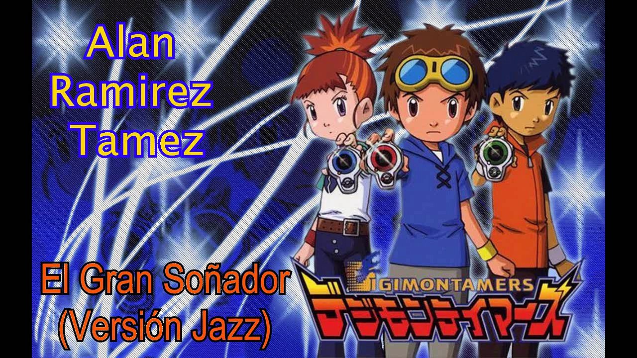 Alan Ramirez Tamez - El Gran Soñador (Versión Jazz) Opening de Digimon Tamers en Español
