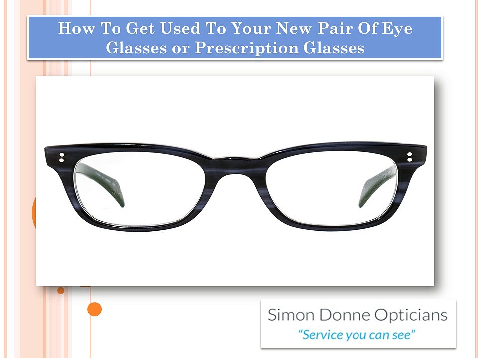 How To Get Used To Your New Pair Of Eye Glasses or Prescription Glasses