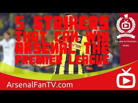 5 Strikers That Can Win Arsenal The Premier League. ArsenalFanTV.com